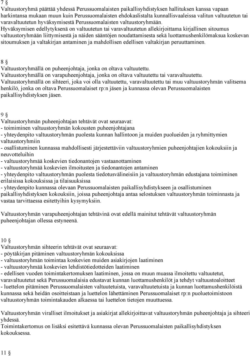 Hyväksymisen edellytyksenä on valtuutetun tai varavaltuutetun allekirjoittama kirjallinen sitoumus valtuustoryhmään liittymisestä ja näiden sääntöjen noudattamisesta sekä luottamushenkilömaksua