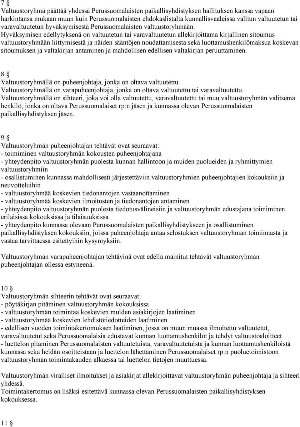 Hyväksymisen edellytyksenä on valtuutetun tai varavaltuutetun allekirjoittama kirjallinen sitoumus valtuustoryhmään liittymisestä ja näiden sääntöjen noudattamisesta sekä luottamushenkilömaksua