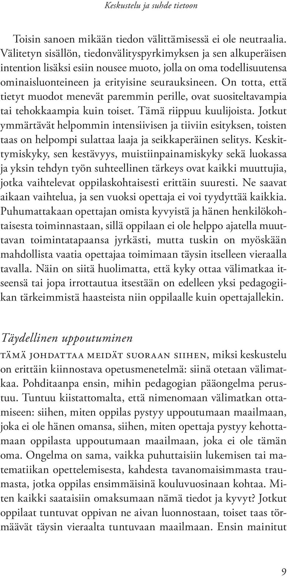 On totta, että tietyt muodot menevät paremmin perille, ovat suositeltavampia tai tehokkaampia kuin toiset. Tämä riippuu kuulijoista.