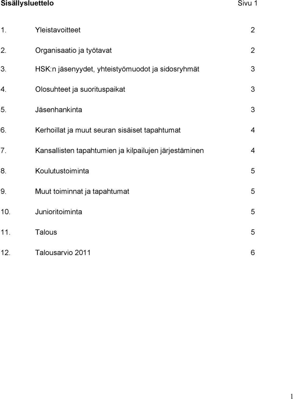 Jäsenhankinta 3 6. Kerhoillat ja muut seuran sisäiset tapahtumat 4 7.