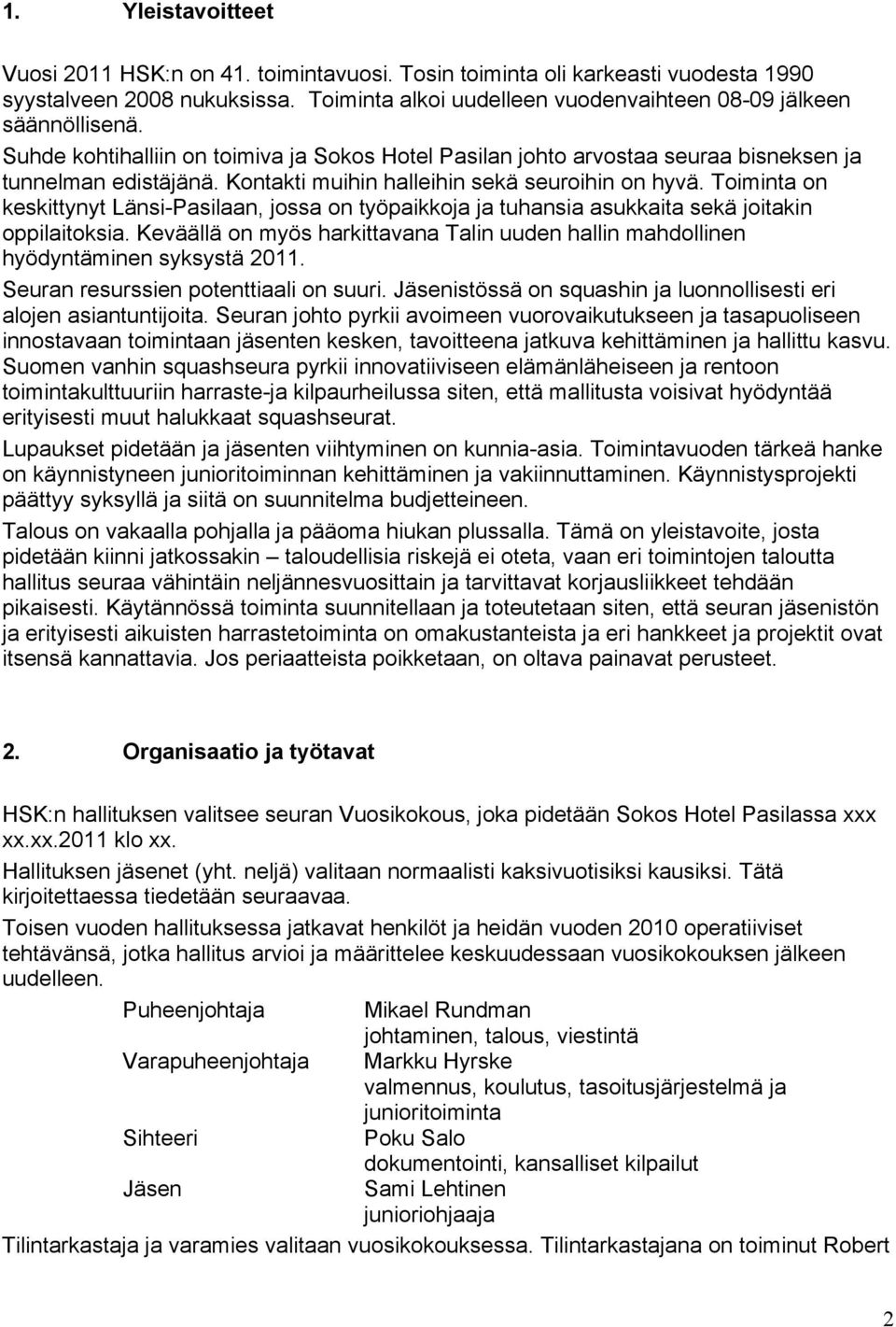 Toiminta on keskittynyt Länsi-Pasilaan, jossa on työpaikkoja ja tuhansia asukkaita sekä joitakin oppilaitoksia.