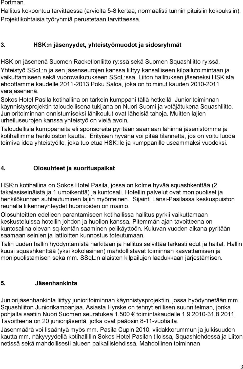 Yhteistyö SSqL:n ja sen jäsenseurojen kanssa liittyy kansalliseen kilpailutoimintaan ja vaikuttamiseen sekä vuorovaikutukseen SSqL:ssa.