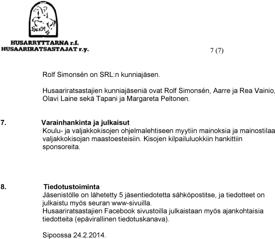 Varainhankinta ja julkaisut Koulu- ja valjakkokisojen ohjelmalehtiseen myytiin mainoksia ja mainostilaa valjakkokisojan maastoesteisiin.