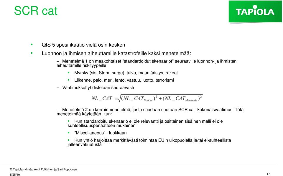 Storm surge), tulva, maanjäristys, rakeet Liikenne, palo, meri, lento, vastuu, luotto, terrorismi Vaatimukset yhdistetään seuraavasti Menetelmä 2 on kerroinmenetelmä, josta saadaan