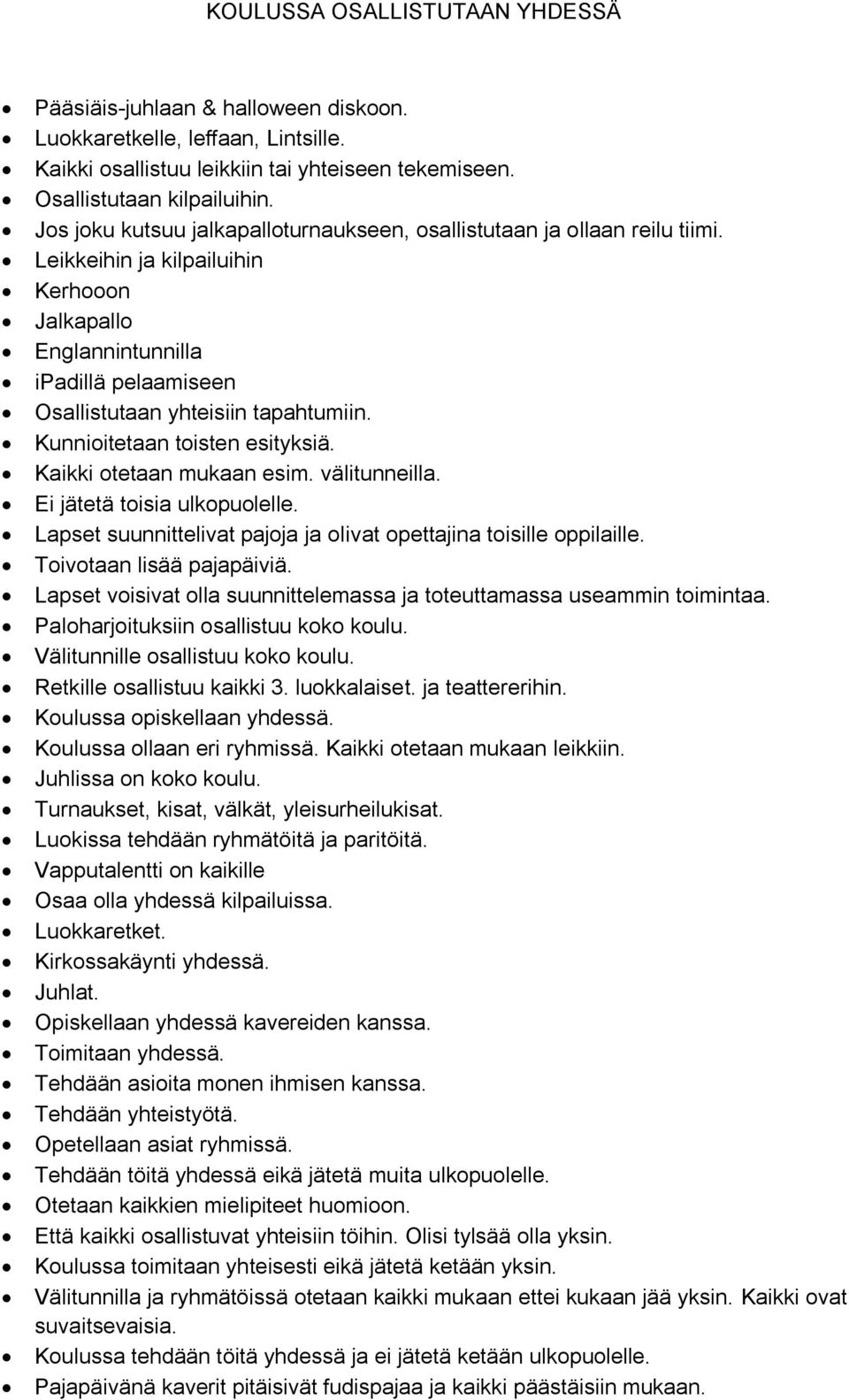 Kunnioitetaan toisten esityksiä. Kaikki otetaan mukaan esim. välitunneilla. Ei jätetä toisia ulkopuolelle. Lapset suunnittelivat pajoja ja olivat opettajina toisille oppilaille.