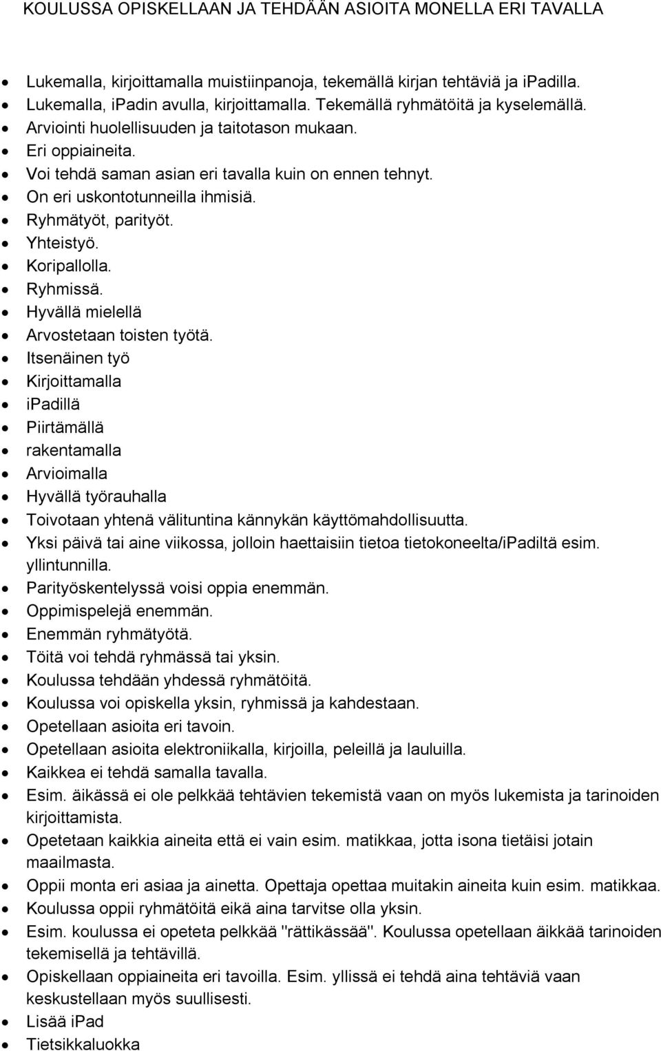 Ryhmätyöt, parityöt. Yhteistyö. Koripallolla. Ryhmissä. Hyvällä mielellä Arvostetaan toisten työtä.