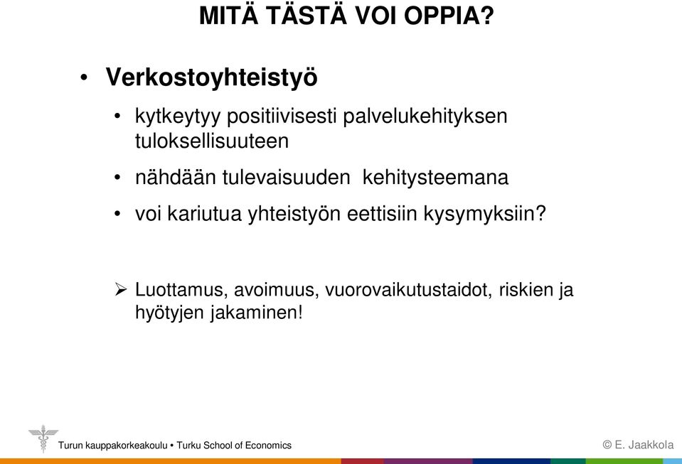 tuloksellisuuteen nähdään tulevaisuuden kehitysteemana voi kariutua