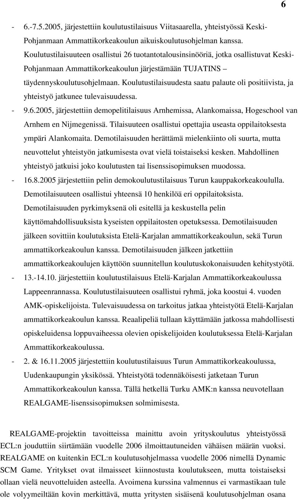 Koulutustilaisuudesta saatu palaute oli positiivista, ja yhteistyö jatkunee tulevaisuudessa. - 9.6.