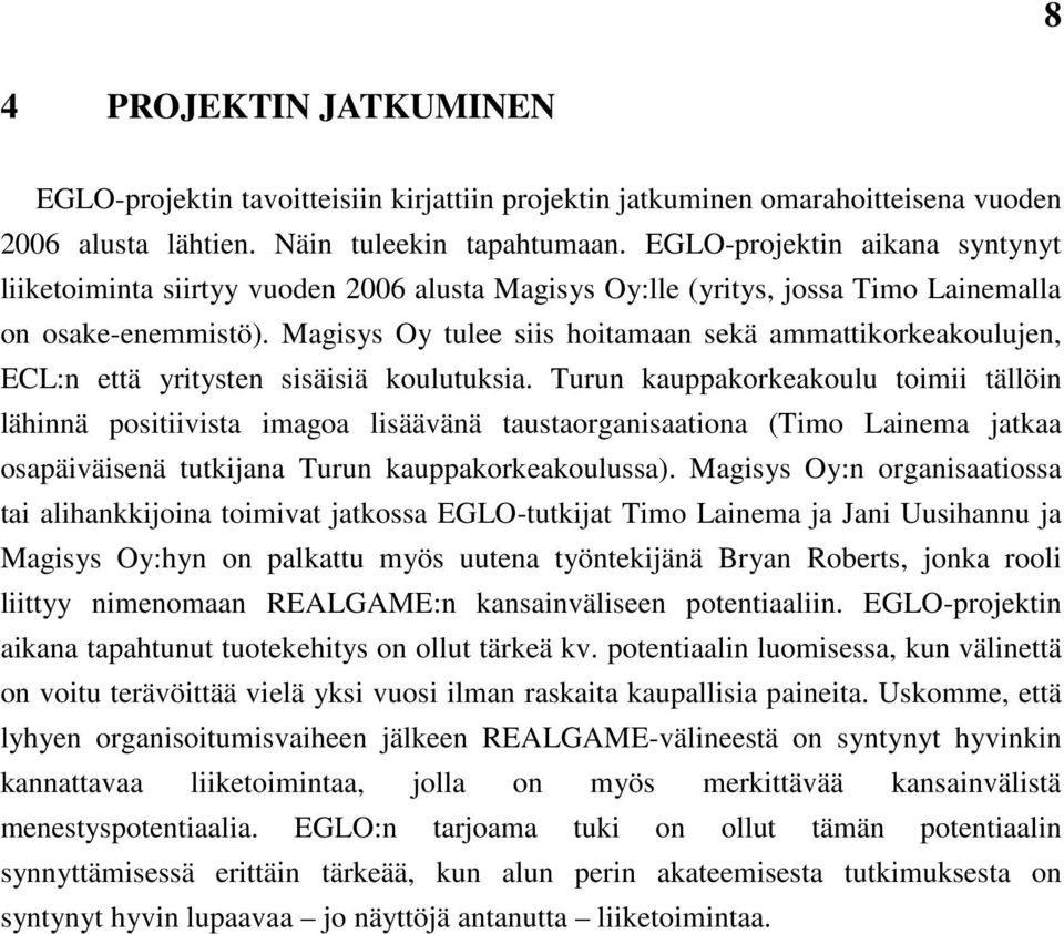 Magisys Oy tulee siis hoitamaan sekä ammattikorkeakoulujen, ECL:n että yritysten sisäisiä koulutuksia.