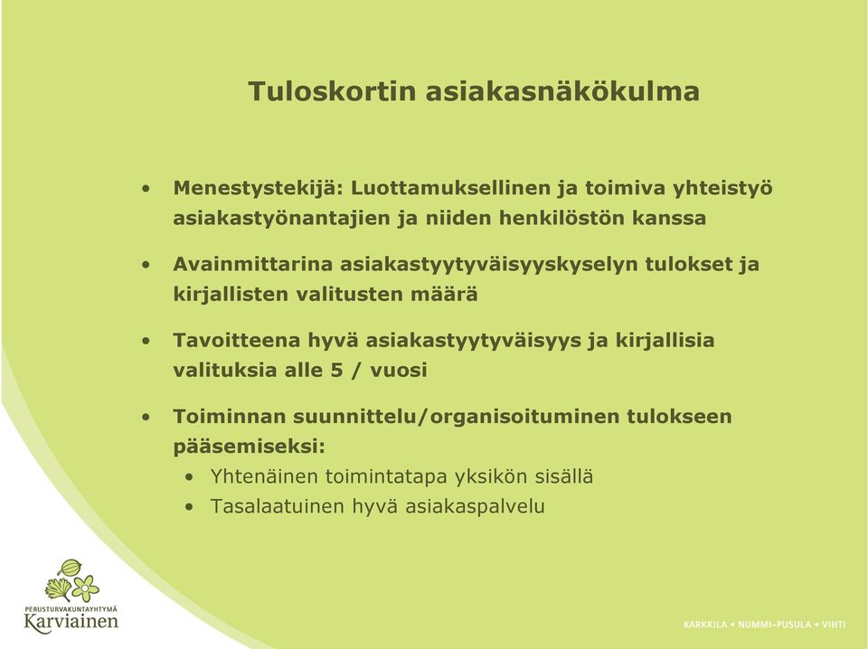 määrä Tavoitteena hyvä asiakastyytyväisyys ja kirjallisia valituksia alle 5 / vuosi Toiminnan