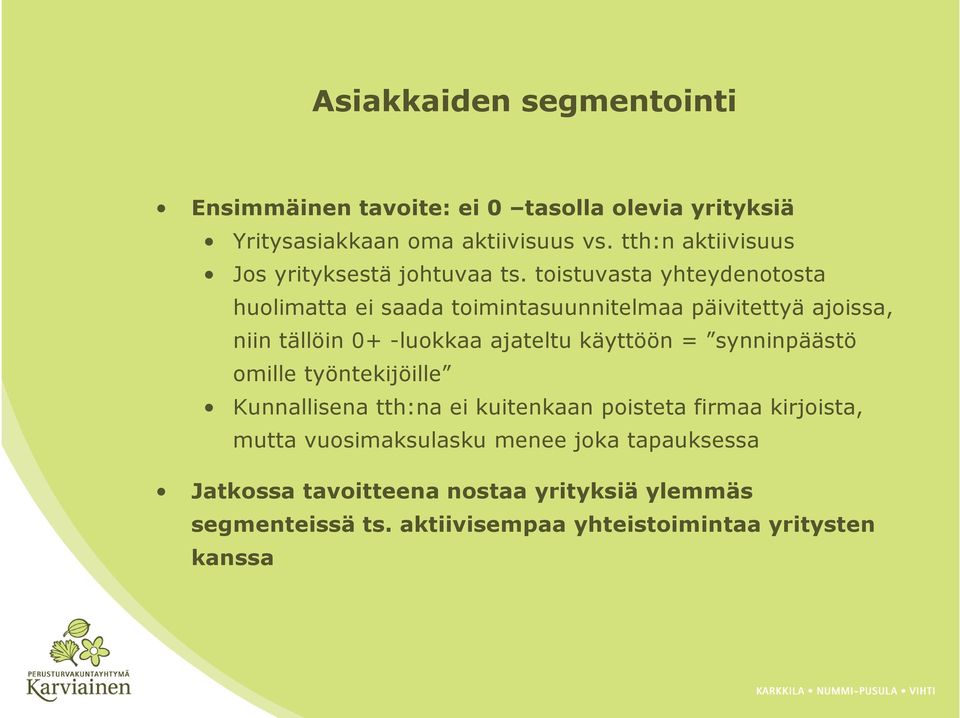 toistuvasta yhteydenotosta huolimatta ei saada toimintasuunnitelmaa päivitettyä ajoissa, niin tällöin 0+ -luokkaa ajateltu käyttöön =