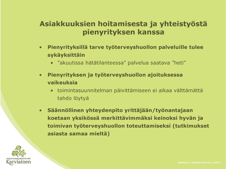 toimintasuunnitelman päivittämiseen ei aikaa välttämättä tahdo löytyä Säännöllinen yhteydenpito yrittäjään/työnantajaan