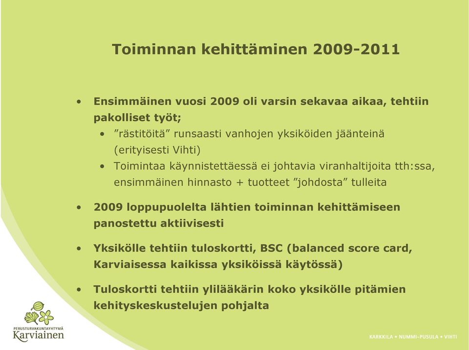 johdosta tulleita 2009 loppupuolelta lähtien toiminnan kehittämiseen panostettu aktiivisesti Yksikölle tehtiin tuloskortti, BSC (balanced