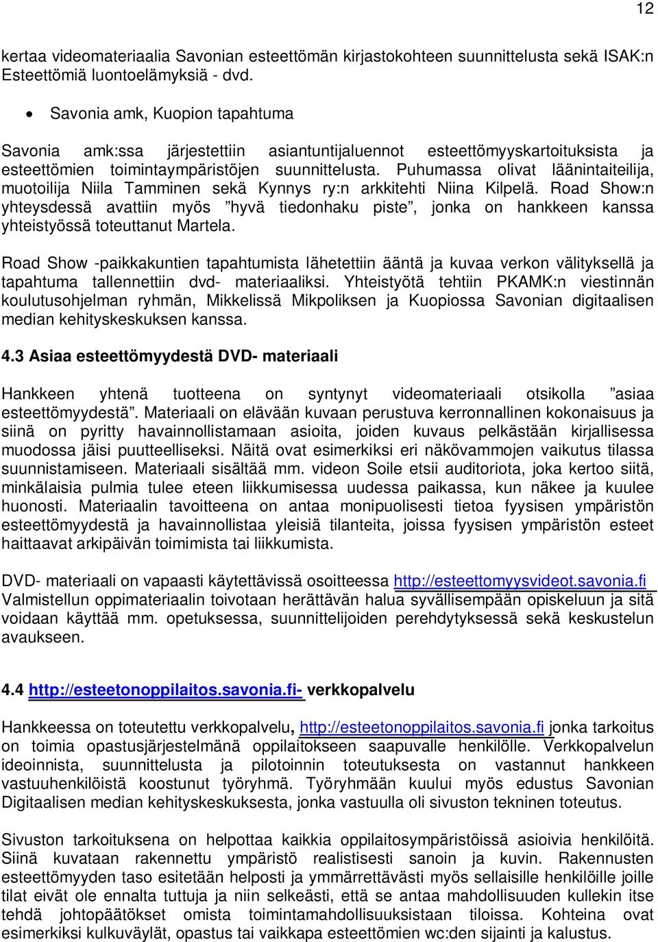 Puhumassa olivat läänintaiteilija, muotoilija Niila Tamminen sekä Kynnys ry:n arkkitehti Niina Kilpelä.