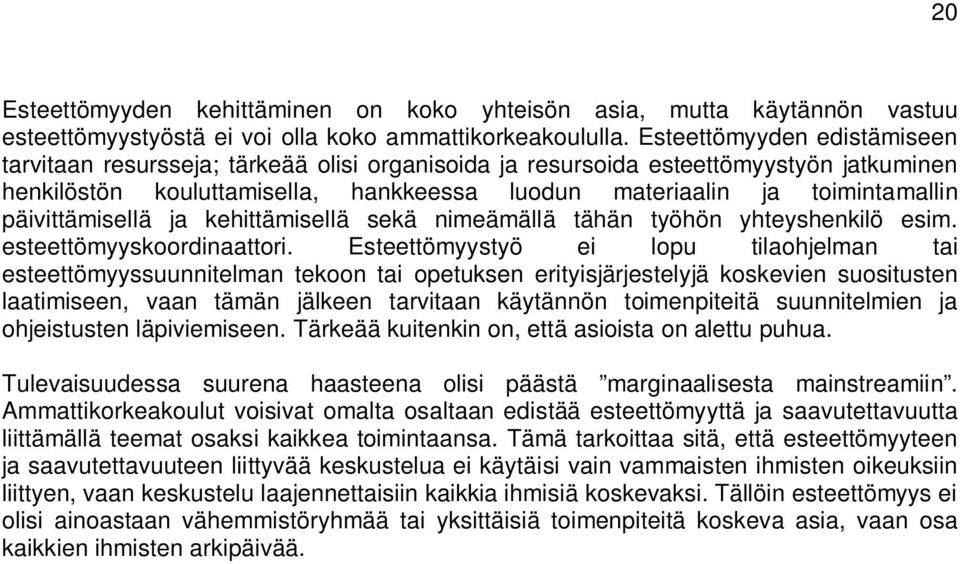 päivittämisellä ja kehittämisellä sekä nimeämällä tähän työhön yhteyshenkilö esim. esteettömyyskoordinaattori.