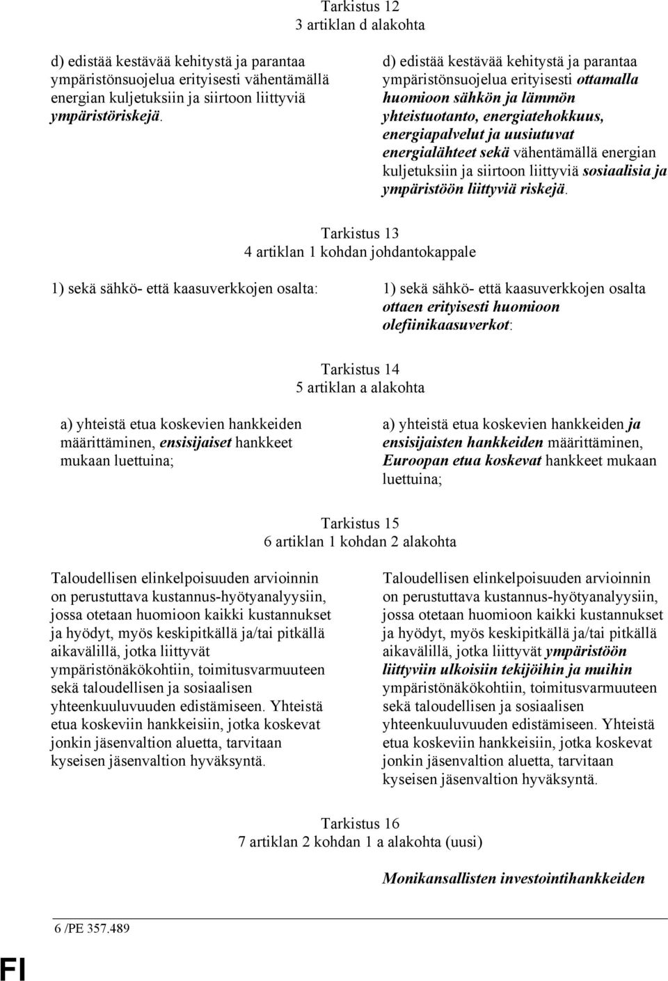 vähentämällä energian kuljetuksiin ja siirtoon liittyviä sosiaalisia ja ympäristöön liittyviä riskejä.