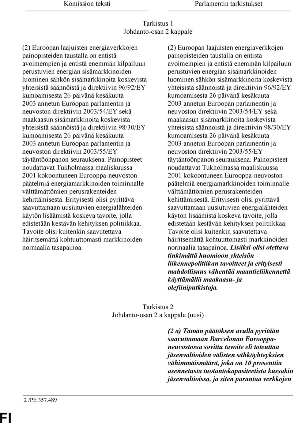 neuvoston direktiivin 2003/54/EY sekä maakaasun sisämarkkinoita koskevista yhteisistä säännöistä ja direktiivin 98/30/EY kumoamisesta 26 päivänä kesäkuuta 2003 annetun Euroopan parlamentin ja