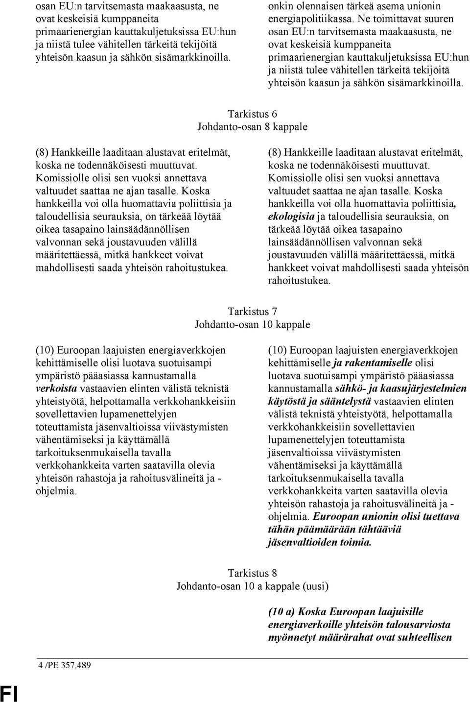 Komissiolle olisi sen vuoksi annettava valtuudet saattaa ne ajan tasalle.