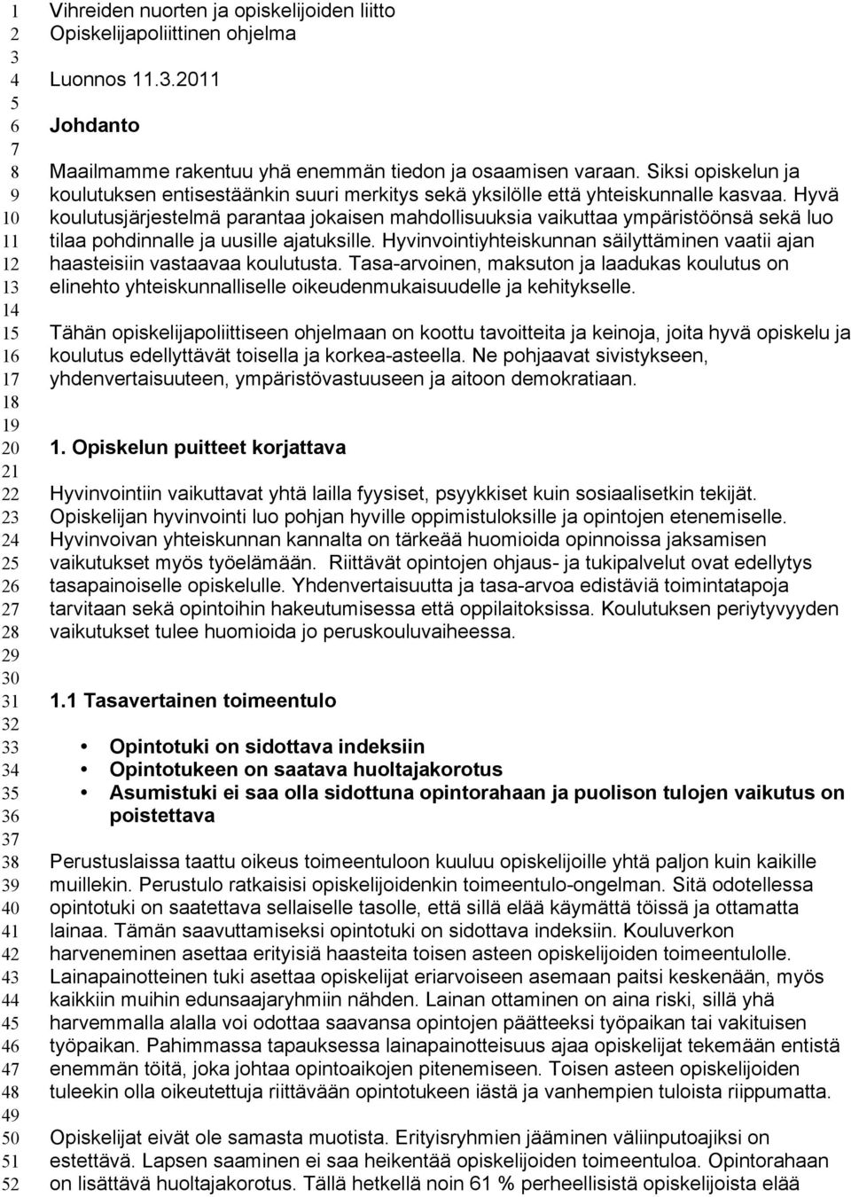 Siksi opiskelun ja koulutuksen entisestäänkin suuri merkitys sekä yksilölle että yhteiskunnalle kasvaa.