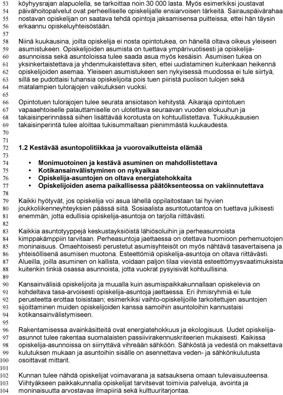 Sairauspäivärahaa nostavan opiskelijan on saatava tehdä opintoja jaksamisensa puitteissa, ettei hän täysin erkaannu opiskeluyhteisöstään.