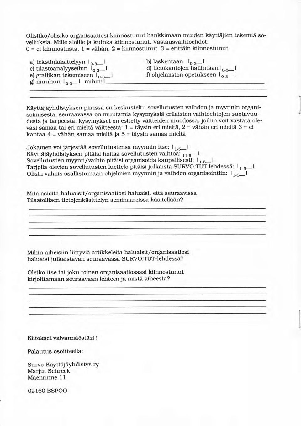 ls-s-, mihin: I b) laskentaan lo_r-l d) tietokantojen hallintaan lo-s- I fl ohjelmiston opetukseen lo-r-l I{åytUiJåyhdistyksen piirisså on keskusteltu sovellutusten vaihdonja myynnin