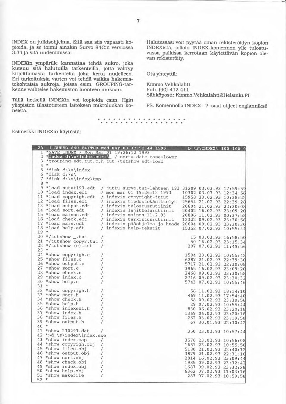 Erl tarkoituksta varten vol tehdå vaihka hakemistokohtatsta sukroja, Jotssa eslm. GROUPING-Iarkenne vathtelee hakemtston luonteen mukaan. Tällå hetkellä INDEXh vol kopioida esim.