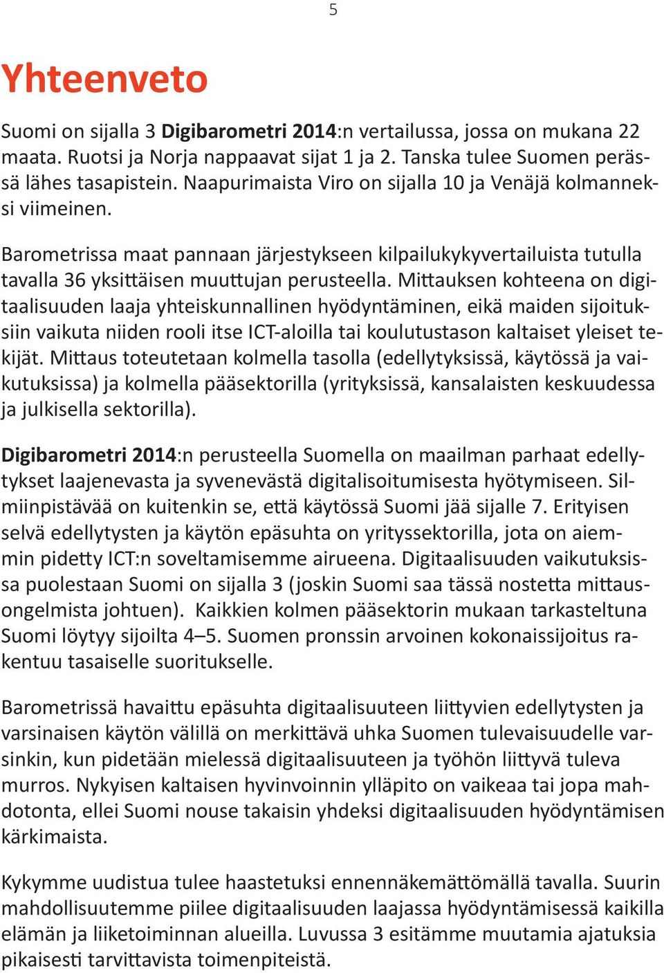 kansalaisten keskuudessa ja julkisella sektorilla).