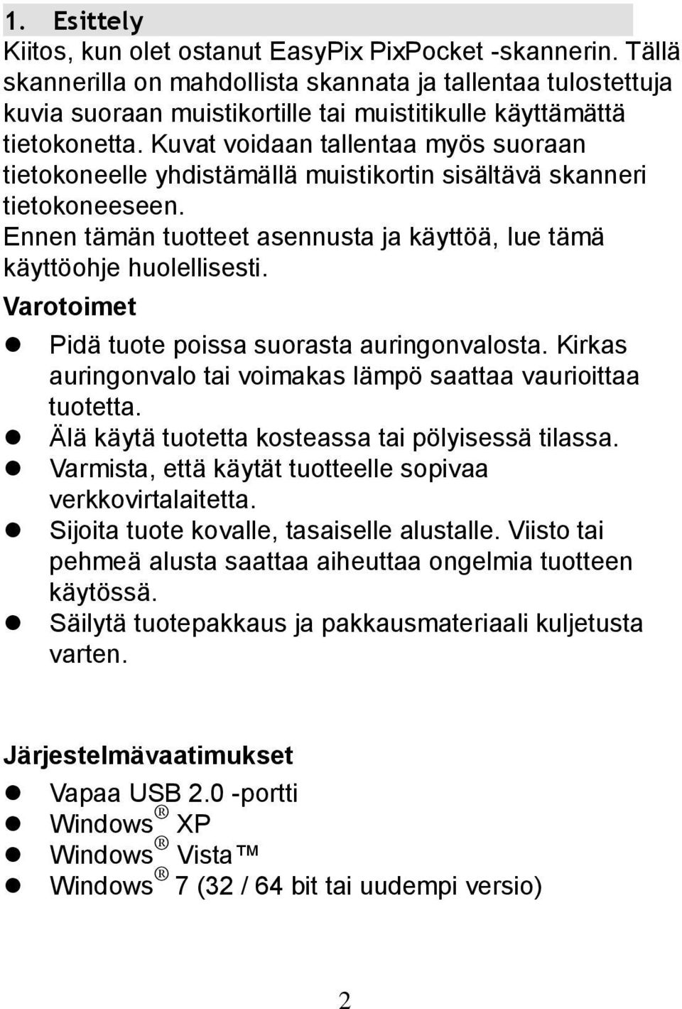 Kuvat voidaan tallentaa myös suoraan tietokoneelle yhdistämällä muistikortin sisältävä skanneri tietokoneeseen. Ennen tämän tuotteet asennusta ja käyttöä, lue tämä käyttöohje huolellisesti.