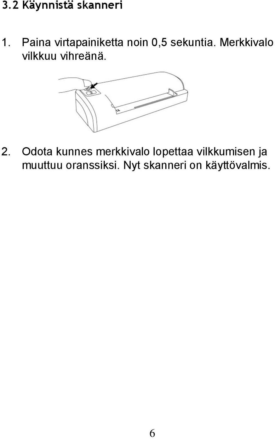 Merkkivalo vilkkuu vihreänä. 2.