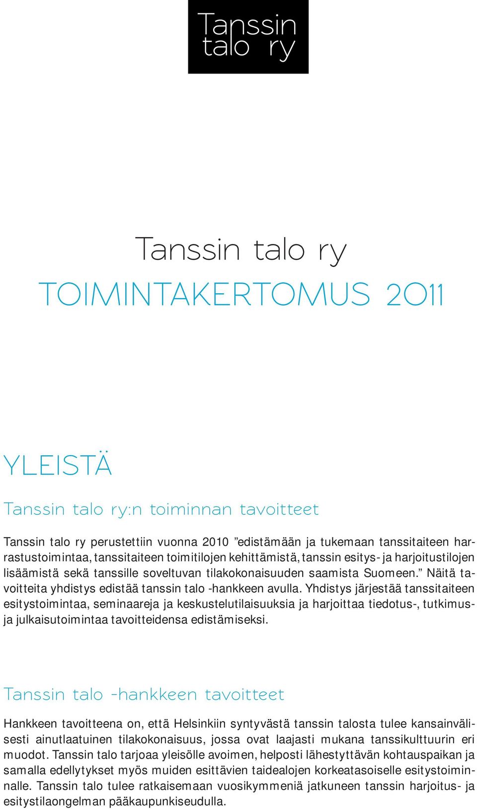 Näitä tavoitteita yhdistys edistää tanssin talo -hankkeen avulla.