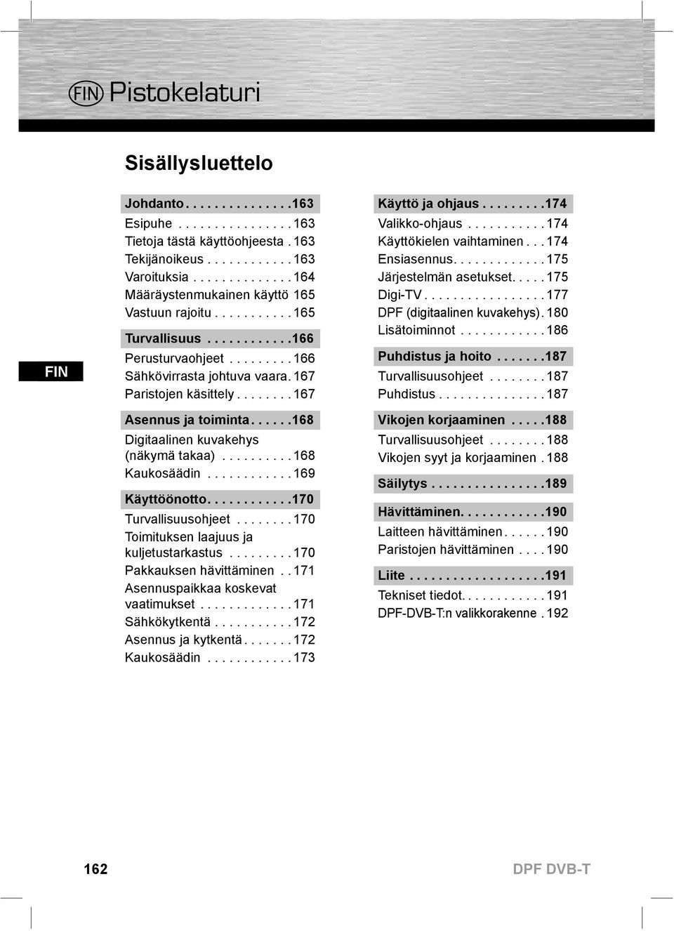 ....... 167 Asennus ja toiminta......168 Digitaalinen kuvakehys (näkymä takaa).......... 168 Kaukosäädin............ 169 Käyttöönotto............170 Turvallisuusohjeet.