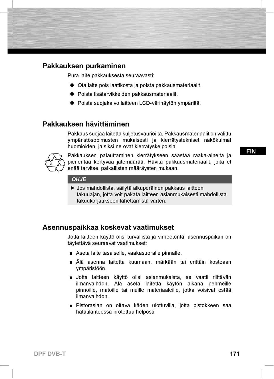 Pakkausmateriaalit on valittu ympäristösopimusten mukaisesti ja kierrätystekniset näkökulmat huomioiden, ja siksi ne ovat kierrätyskelpoisia.