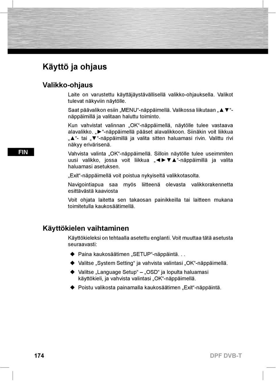 Siinäkin voit liikkua - tai -näppäimillä ja valita sitten haluamasi rivin. Valittu rivi näkyy erivärisenä. Vahvista valinta OK -näppäimellä.