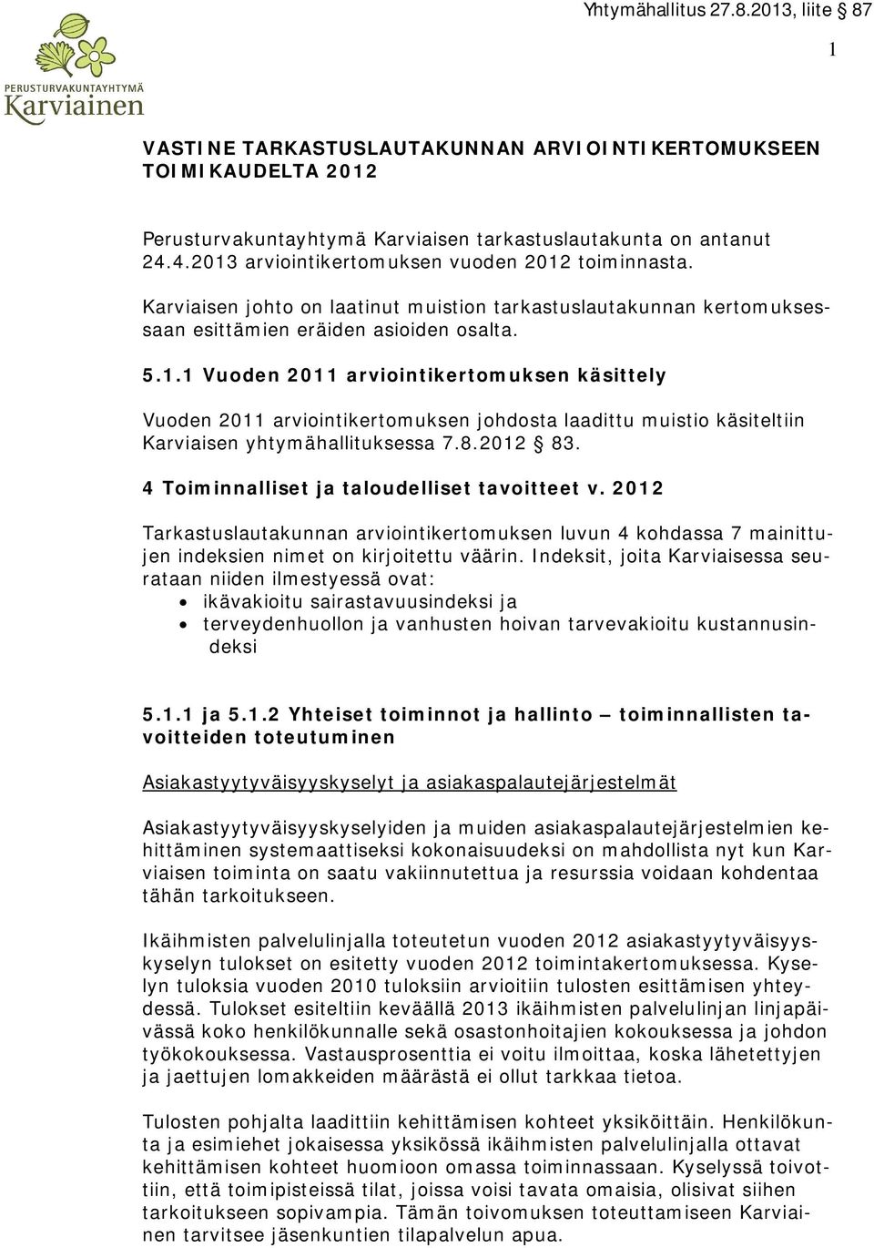 8.2012 83. 4 Toiminnalliset ja taloudelliset tavoitteet v. 2012 Tarkastuslautakunnan arviointikertomuksen luvun 4 kohdassa 7 mainittujen indeksien nimet on kirjoitettu väärin.