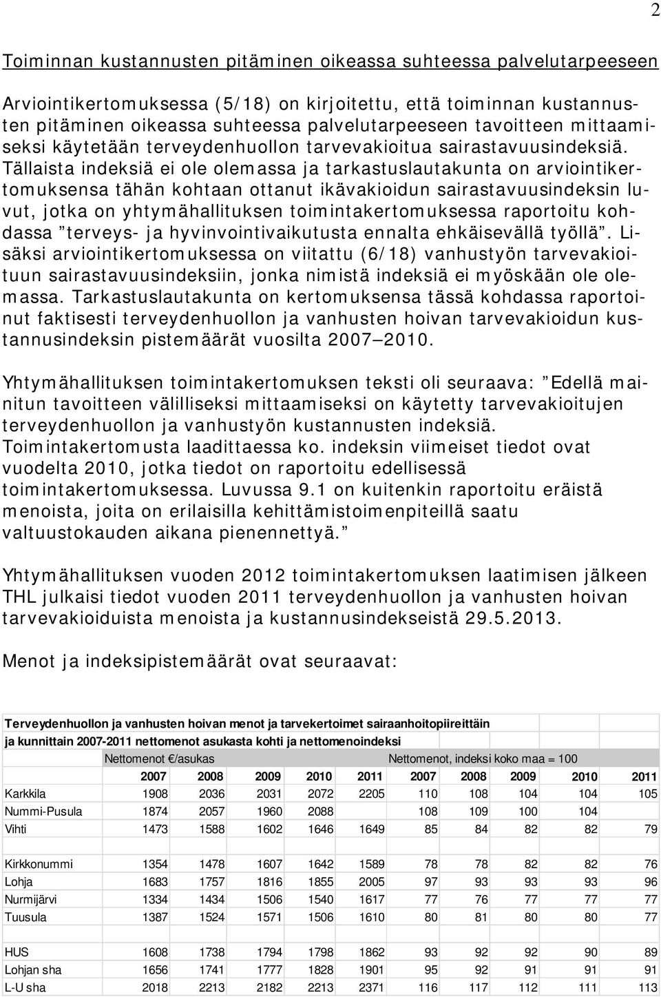 Tällaista indeksiä ei ole olemassa ja tarkastuslautakunta on arviointikertomuksensa tähän kohtaan ottanut ikävakioidun sairastavuusindeksin luvut, jotka on yhtymähallituksen toimintakertomuksessa