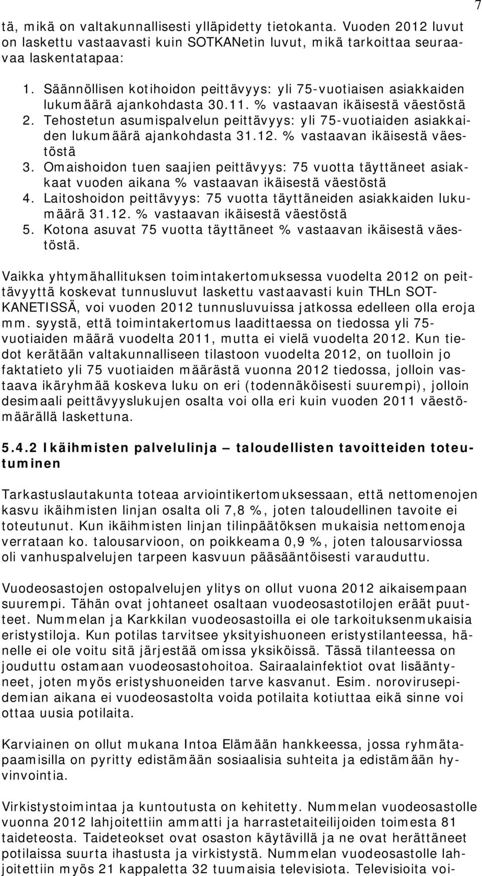 Tehostetun asumispalvelun peittävyys: yli 75-vuotiaiden asiakkaiden lukumäärä ajankohdasta 31.12. % vastaavan ikäisestä väestöstä 3.