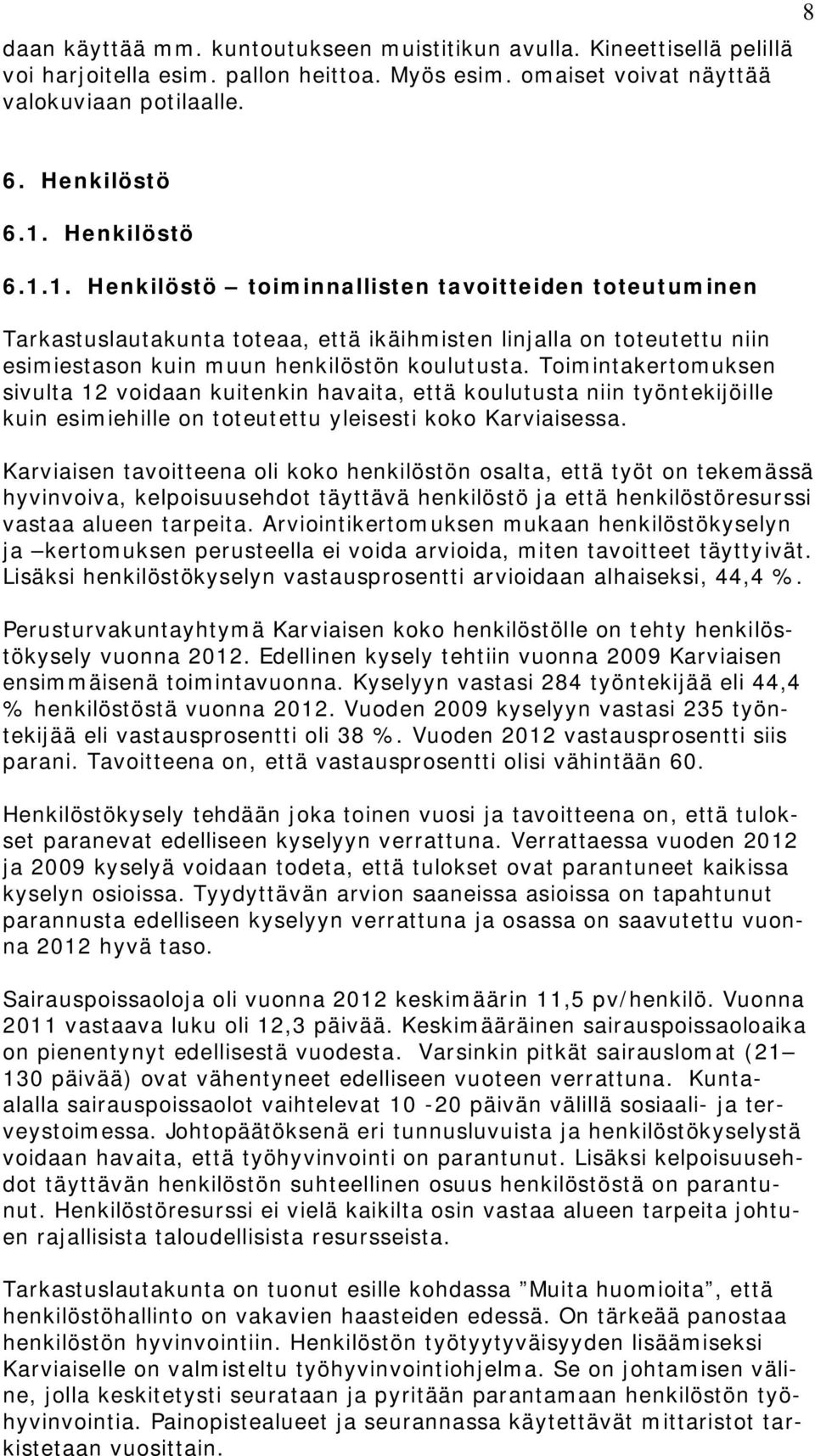 Toimintakertomuksen sivulta 12 voidaan kuitenkin havaita, että koulutusta niin työntekijöille kuin esimiehille on toteutettu yleisesti koko Karviaisessa.