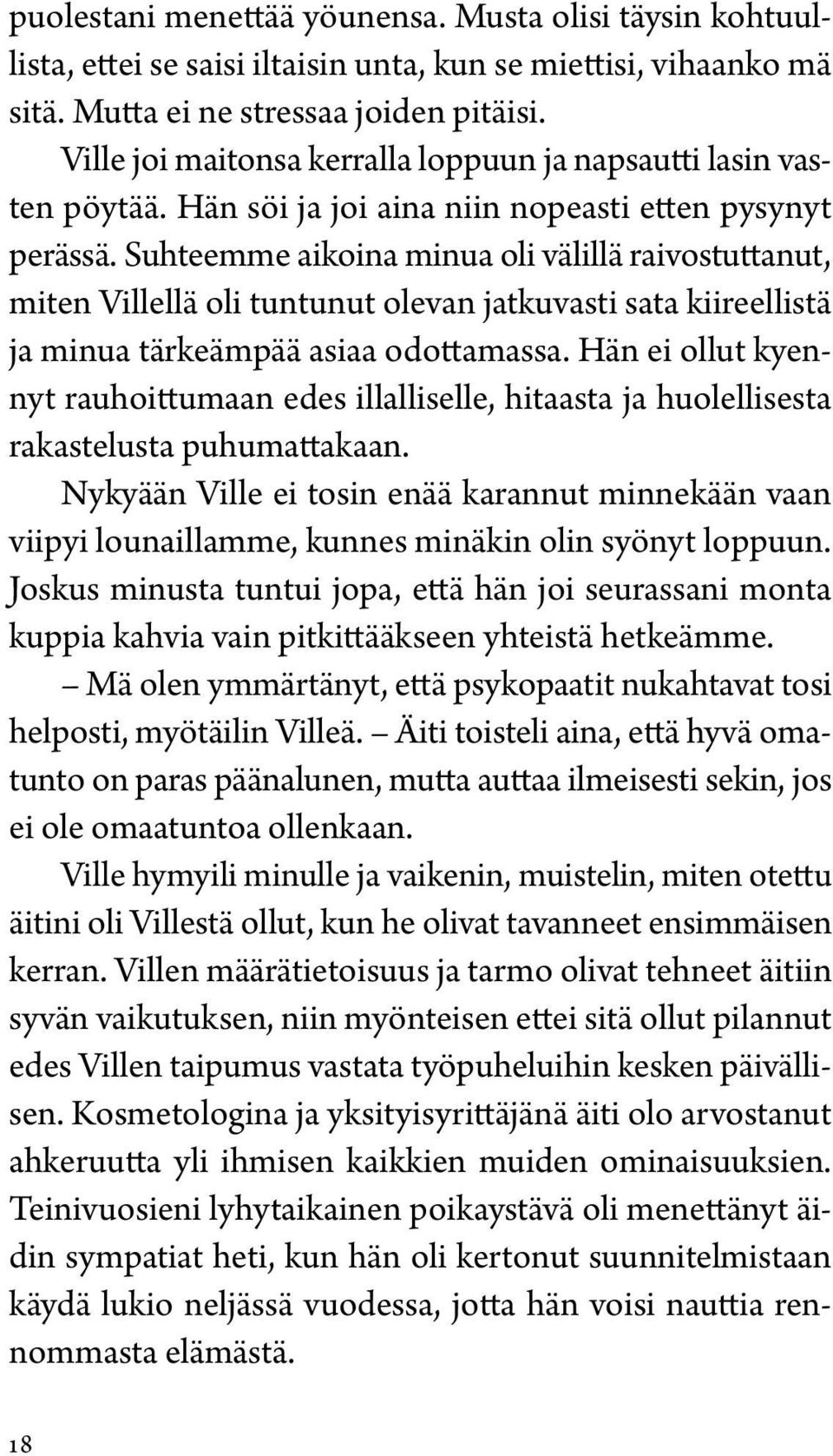 Suhteemme aikoina minua oli välillä raivostuttanut, miten Villellä oli tuntunut olevan jatkuvasti sata kiireellistä ja minua tärkeämpää asiaa odottamassa.