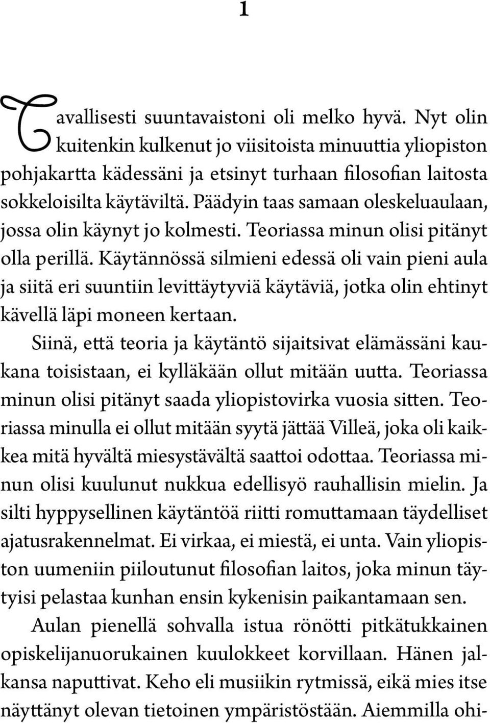 Käytännössä silmieni edessä oli vain pieni aula ja siitä eri suuntiin levittäytyviä käytäviä, jotka olin ehtinyt kävellä läpi moneen kertaan.