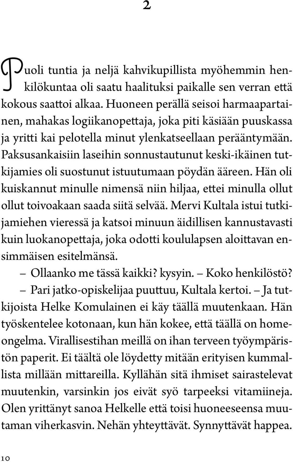 Paksusankaisiin laseihin sonnustautunut keski-ikäinen tutkijamies oli suostunut istuutumaan pöydän ääreen.