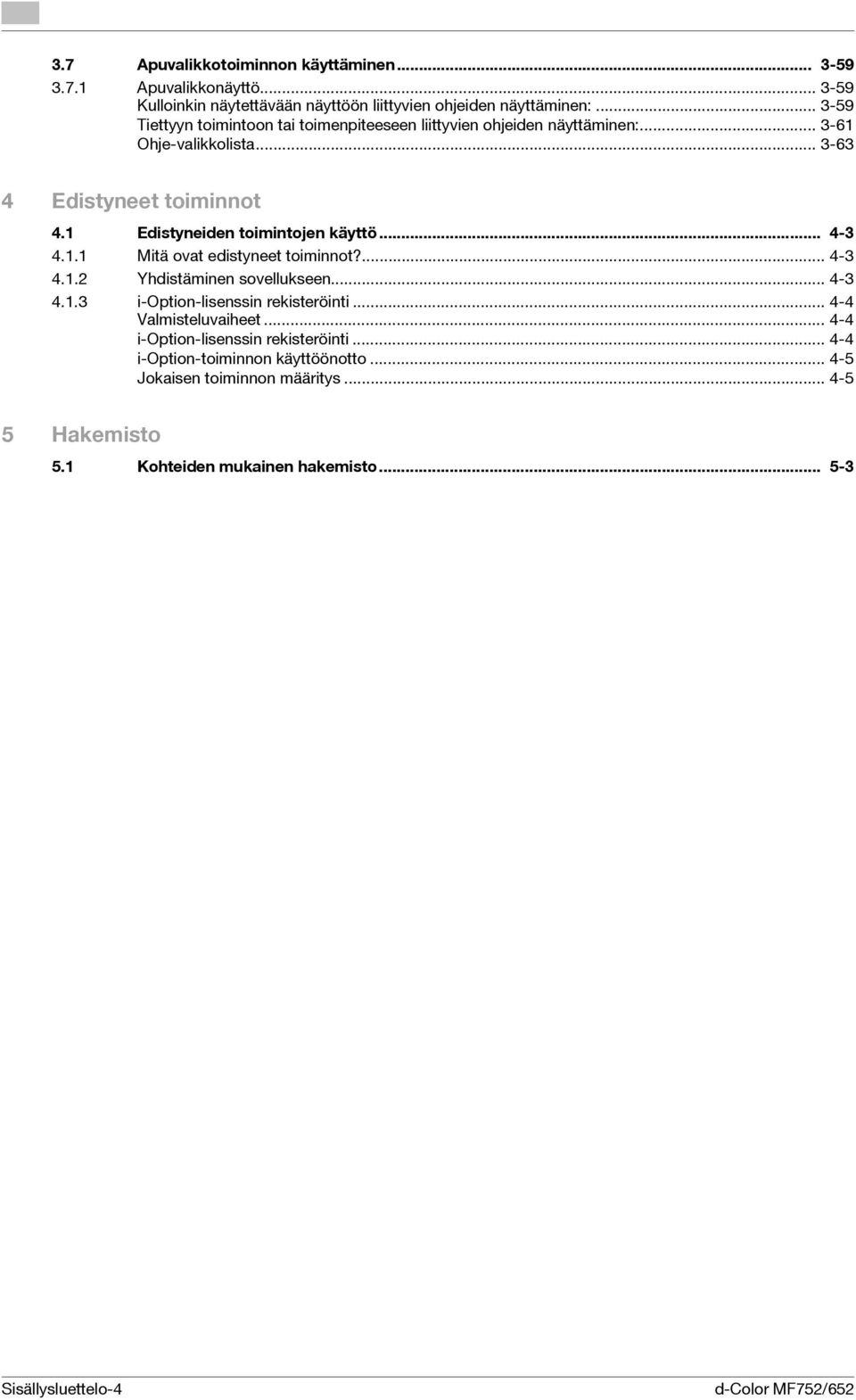 1 Edistyneiden toimintojen käyttö... 4-3 4.1.1 Mitä ovat edistyneet toiminnot?... 4-3 4.1.2 Yhdistäminen sovellukseen... 4-3 4.1.3 i-option-lisenssin rekisteröinti.