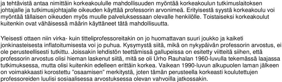 Toistaiseksi korkeakoulut kuitenkin ovat vähäisessä määrin käyttäneet tätä mahdollisuutta.