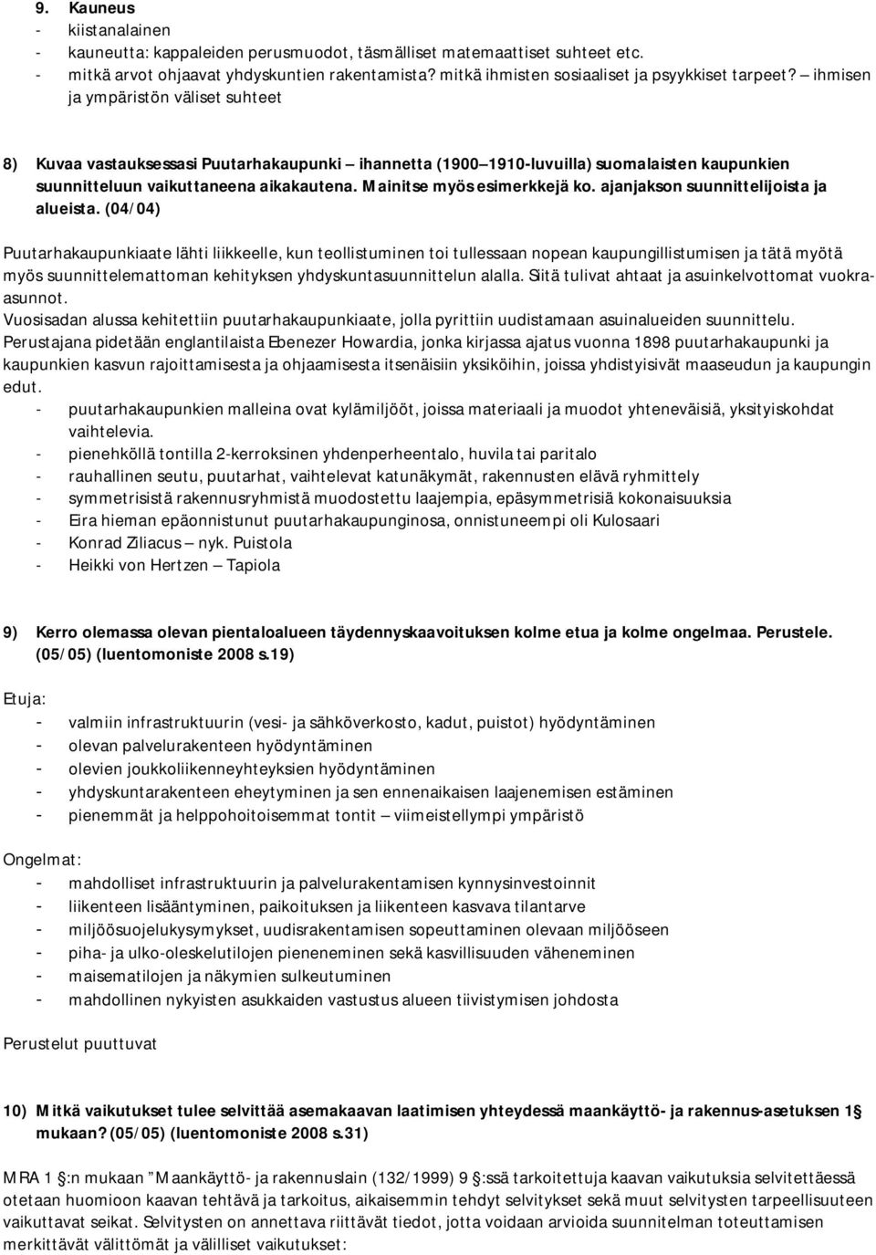 ihmisen ja ympäristön väliset suhteet 8) Kuvaa vastauksessasi Puutarhakaupunki ihannetta (1900 1910-luvuilla) suomalaisten kaupunkien suunnitteluun vaikuttaneena aikakautena.