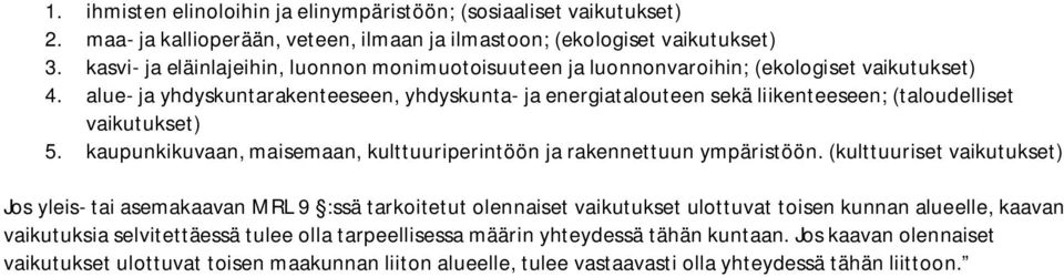 alue- ja yhdyskuntarakenteeseen, yhdyskunta- ja energiatalouteen sekä liikenteeseen; (taloudelliset vaikutukset) 5. kaupunkikuvaan, maisemaan, kulttuuriperintöön ja rakennettuun ympäristöön.