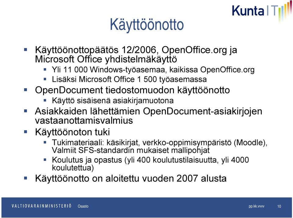 OpenDocument-asiakirjojen vastaanottamisvalmius Käyttöönoton tuki Tukimateriaali: käsikirjat, verkko-oppimisympäristö (Moodle), Valmiit SFS-standardin