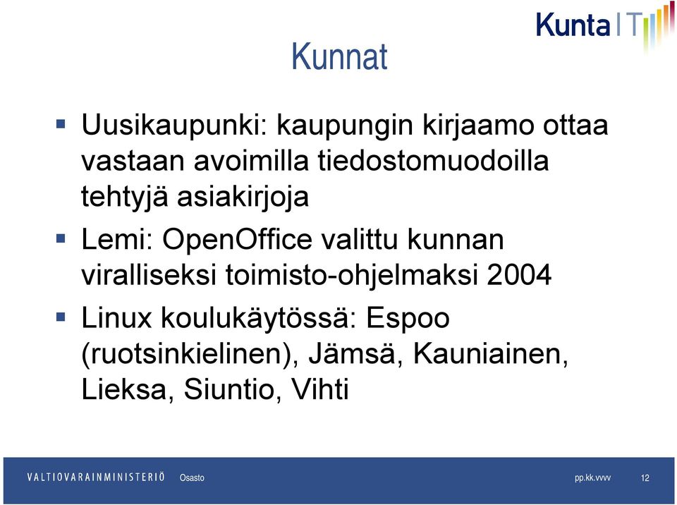 viralliseksi toimisto-ohjelmaksi 2004 Linux koulukäytössä: Espoo