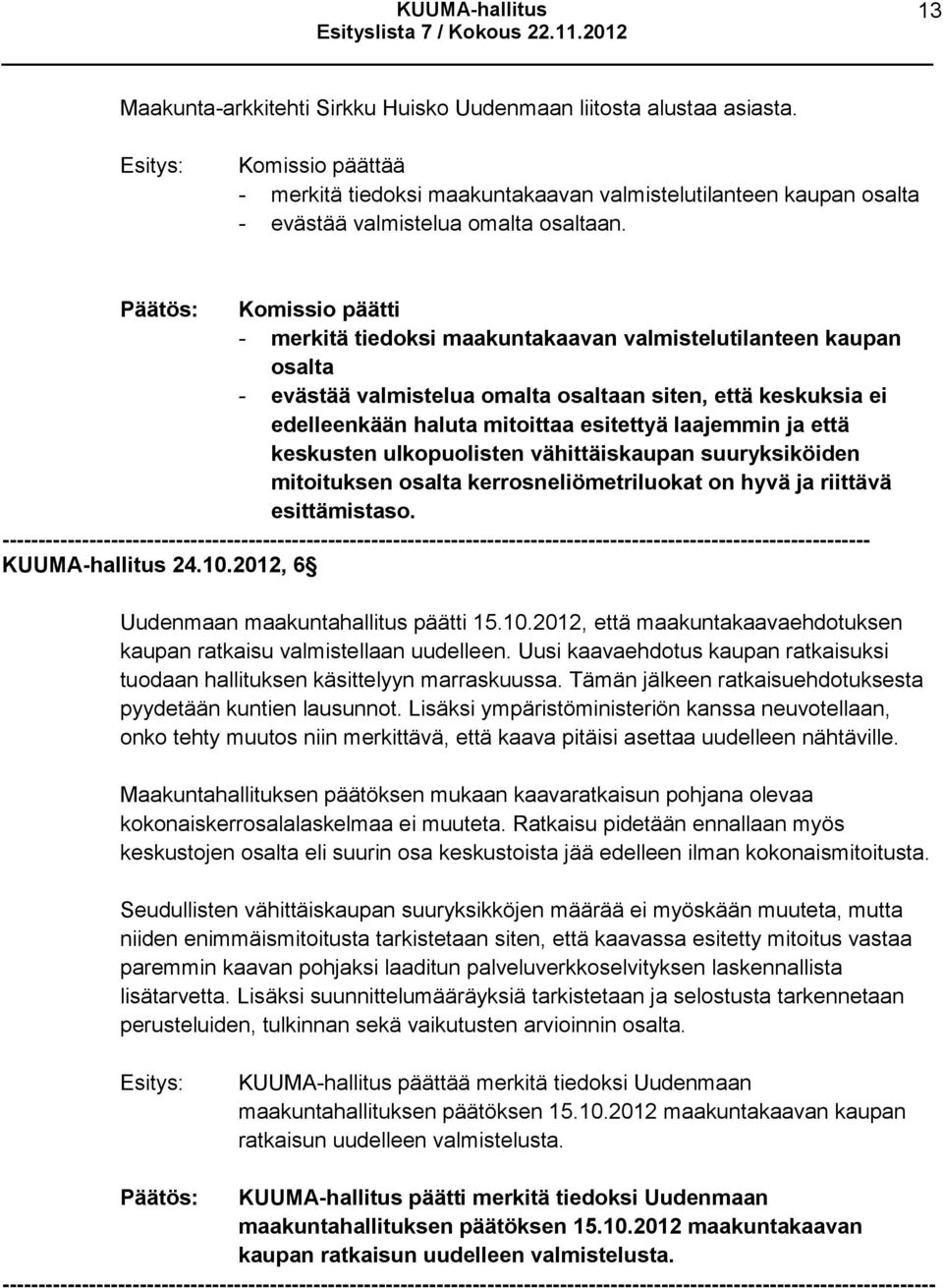 että keskusten ulkopuolisten vähittäiskaupan suuryksiköiden mitoituksen osalta kerrosneliömetriluokat on hyvä ja riittävä esittämistaso.