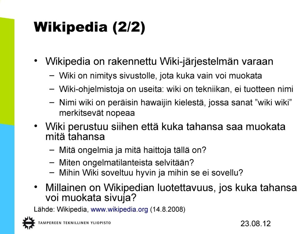 siihen että kuka tahansa saa muokata mitä tahansa Mitä ongelmia ja mitä haittoja tällä on? Miten ongelmatilanteista selvitään?