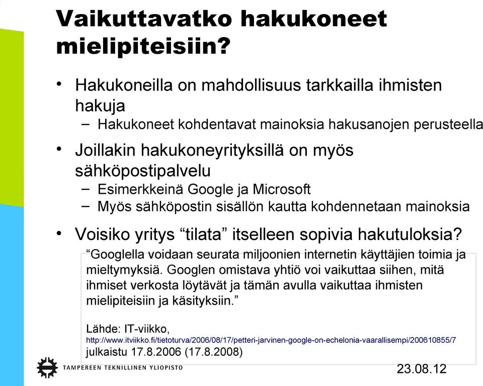 Google ja Microsoft Myös sähköpostin sisällön kautta kohdennetaan mainoksia Voisiko yritys tilata itselleen sopivia hakutuloksia?