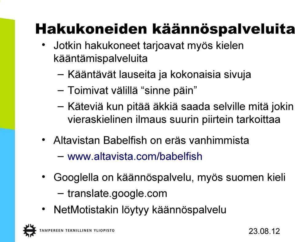 vieraskielinen ilmaus suurin piirtein tarkoittaa Altavistan Babelfish on eräs vanhimmista www.altavista.